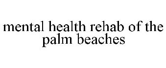 MENTAL HEALTH REHAB OF THE PALM BEACHES