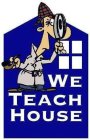 WE TEACH HOUSE