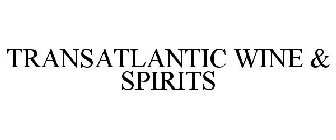 TRANSATLANTIC WINE & SPIRITS