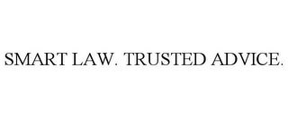 SMART LAW. TRUSTED ADVICE.