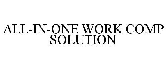 ALL-IN-ONE WORK COMP SOLUTION