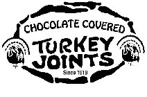 CHOCOLATE COVERED TURKEY JOINTS SINCE 1919
