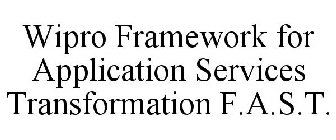 WIPRO FRAMEWORK FOR APPLICATION SERVICES TRANSFORMATION F.A.S.T.