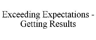 EXCEEDING EXPECTATIONS - GETTING RESULTS