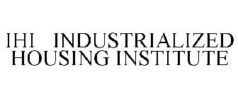 IHI INDUSTRIALIZED HOUSING INSTITUTE