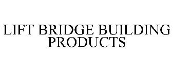 LIFT BRIDGE BUILDING PRODUCTS