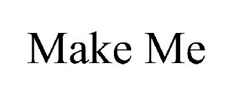 MAKE ME