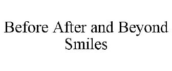 BEFORE AFTER AND BEYOND SMILES