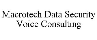 MACROTECH DATA SECURITY VOICE CONSULTING