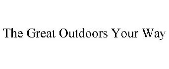 THE GREAT OUTDOORS YOUR WAY