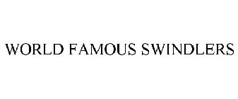 WORLD FAMOUS SWINDLERS