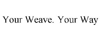 YOUR WEAVE. YOUR WAY