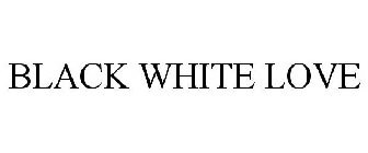 BLACK WHITE LOVE