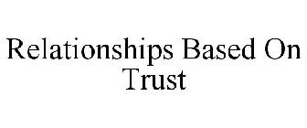 RELATIONSHIPS BASED ON TRUST