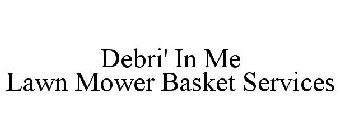 DEBRI' IN ME LAWN MOWER BASKET SERVICES