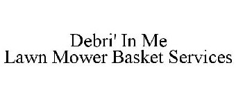 DEBRI' IN ME LAWN MOWER BASKET SERVICES