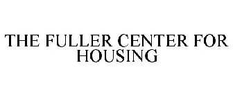 THE FULLER CENTER FOR HOUSING