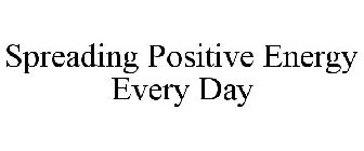 SPREADING POSITIVE ENERGY EVERY DAY