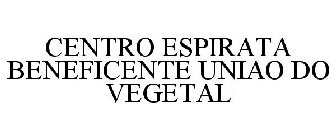 CENTRO ESPIRATA BENEFICENTE UNIAO DO VEGETAL