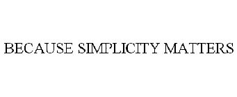 BECAUSE SIMPLICITY MATTERS