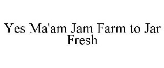 YES MA'AM JAM FARM TO JAR FRESH