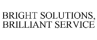 BRIGHT SOLUTIONS, BRILLIANT SERVICE