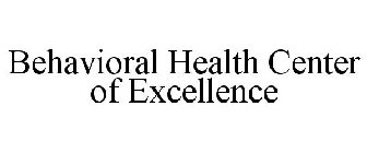 BEHAVIORAL HEALTH CENTER OF EXCELLENCE