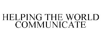 HELPING THE WORLD COMMUNICATE