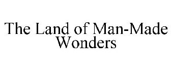 THE LAND OF MAN-MADE WONDERS