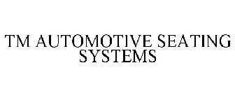 TM AUTOMOTIVE SEATING SYSTEMS