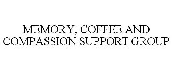 MEMORY, COFFEE AND COMPASSION SUPPORT GROUP