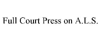 FULL COURT PRESS ON ALS