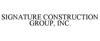 SIGNATURE CONSTRUCTION GROUP, INC.