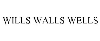 WILLS WALLS WELLS