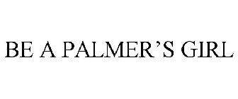 BE A PALMER'S GIRL