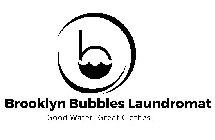 B BROOKLYN BUBBLES LAUNDROMAT GOOD WATER. GREAT CLOTHES.