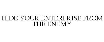 HIDE YOUR ENTERPRISE FROM THE ENEMY