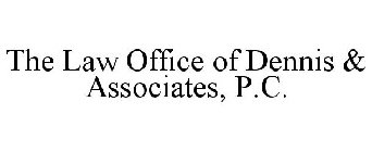THE LAW OFFICE OF DENNIS & ASSOCIATES, P.C.