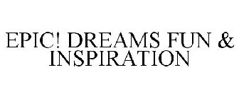 EPIC! DREAMS FUN & INSPIRATION