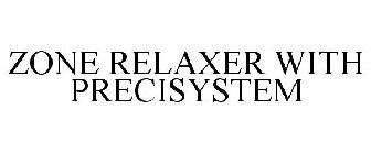 ZONE RELAXER WITH PRECISYSTEM