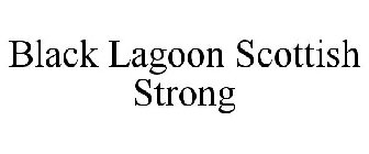 BLACK LAGOON SCOTTISH STRONG