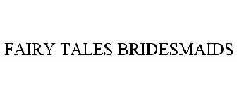 FAIRY TALES BRIDESMAIDS