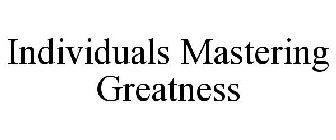 INDIVIDUALS MASTERING GREATNESS