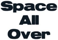 SPACE ALL OVER