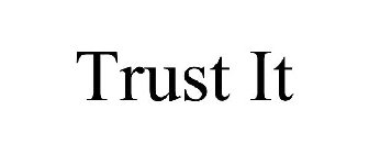 TRUST IT