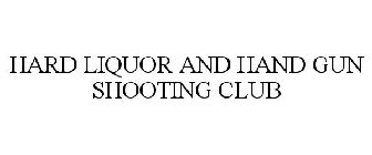 HARD LIQUOR AND HAND GUN SHOOTING CLUB