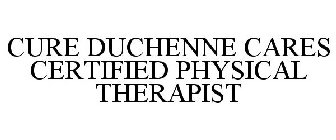 CURE DUCHENNE CARES CERTIFIED PHYSICAL THERAPIST