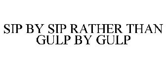 SIP BY SIP RATHER THAN GULP BY GULP