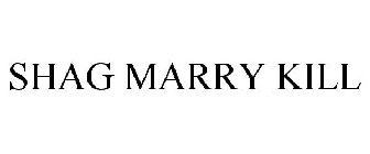 SHAG MARRY KILL