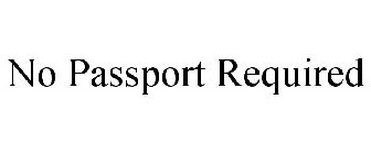 NO PASSPORT REQUIRED
